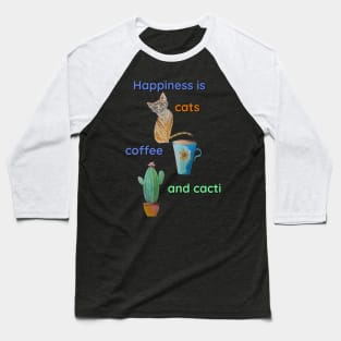 Happiness is Cats, Coffee and Cacti Baseball T-Shirt